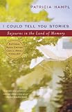 Hampl, Patricia: I Could Tell You Stories: Sojourns in the Land of Memory