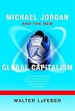 Lafeber, Walter: Michael Jordan and the New Global Capitalism