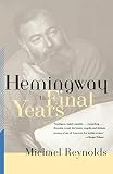Reynolds, Michael S.: Hemingway: The Final Years Reynolds, Michael S.: Hemingway: The Final Years