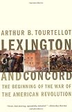 Tourtellot, Arthur Bernon: Lexington and Concord: The Beginning of the War of the American Revolution