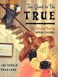 Too Good to Be True: The Colossal Book of Urban Legends (039332088X) by Brunvand, Jan Harold Brunvand, Jan Harold: Too Good to Be True: The Colossal Book of Urban Legends