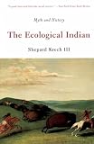 Krech, Shepard: Ecological Indian: Myth and History Krech, Shepard: Ecological Indian: Myth and History