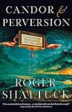 Shattuck, Roger: Candor and Perversion: Literature, Education, and the Arts Shattuck, Roger: Candor and Perversion: Literature, Education, and the Arts