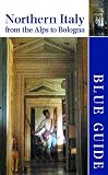 Blanchard, Paul: Blue Guide Northern Italy: From the Alps to Bologna