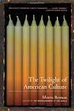 Berman, Morris: The Twilight of American Culture Berman, Morris: The Twilight of American Culture