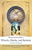 Cardwell, Donald: Wheels, Clocks, and Rockets: A History of Technology
