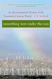 McNeill, John Robert: Something New Under the Sun: An Environmental History of the Twentieth-Century World