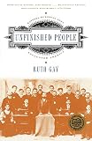 Gay, Ruth: Unfinished People: Eastern European Jews Encounter America Gay, Ruth: Unfinished People: Eastern European Jews Encounter America