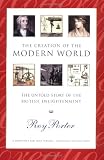 Porter, Roy: The Creation of the Modern World: The Untold Story of the British Enlightenment Porter, Roy: The Creation of the Modern World: The Untold Story of the British Enlightenment