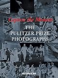 Newton, Eric: Capture the Moment: The Pulitzer Prize Photographs