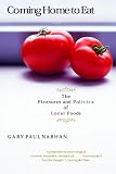 Nabhan, Gary Paul: Coming Home to Eat: The Pleasures and Politics of Local Foods