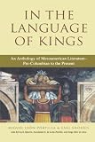 Shorris, Earl: In the Language of Kings: An Anthology of Mesoamerican Literature, Pre-Columbian to the Present Shorris, Earl: In the Language of Kings: An Anthology of Mesoamerican Literature, Pre-Columbian to the Present