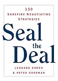 Koren, Leonard: Seal the Deal: 130 Surefire Negotiating Strategies