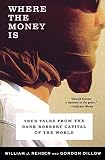 Rehder, William J.: Where the Money Is: True Tales from the Bank Robbery Capital of the World
