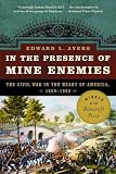 Ayers, Edward L.: In The Presence Of Mine Enemies: The Civil War In The Heart Of America, 1859 - 1863 Ayers, Edward L.: In The Presence Of Mine Enemies: The Civil War In The Heart Of America, 1859 - 1863