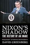 Greenberg, David: Nixon's Shadow: The History Of An Image