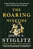 Stiglitz, Joseph E.: The Roaring Nineties: A New History Of The World's Most Prosperous Decade Stiglitz, Joseph E.: The Roaring Nineties: A New History Of The World's Most Prosperous Decade