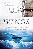 Crouch, Tom D.: Wings: A History Of Aviation From Kites To The Space Age Crouch, Tom D.: Wings: A History Of Aviation From Kites To The Space Age