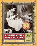Schenone, Laura: A Thousand Years over a Hot Stove: A History of American Women Told Through Food, Recipes, and Remembrances Schenone, Laura: A Thousand Years over a Hot Stove: A History of American Women Told Through Food, Recipes, and Remembrances