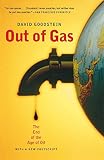 Goodstein, David: Out Of Gas: The End Of The Age Of Oil Goodstein, David: Out Of Gas: The End Of The Age Of Oil