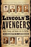 Leonard, Elizabeth D.: Lincoln's Avengers: Justice, Revenge, And Reunion After The Civil War Leonard, Elizabeth D.: Lincoln's Avengers: Justice, Revenge, And Reunion After The Civil War