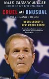 Miller, Mark Crispin: Cruel And Unusual: Bush/cheney's New World Order
