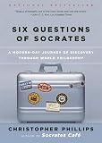 Phillips, Christopher: Six Questions of Socrates: A Modern-Day Journey of Discovery Through World Philosophy