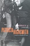 Highsmith, Patricia: Small G: A Summer Idyll Highsmith, Patricia: Small G: A Summer Idyll