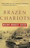Crisp, Major Robert: Brazen Chariots: An Account of tank warefare in the Western Desert, November-December 1941 Crisp, Major Robert: Brazen Chariots: An Account of tank warefare in the Western Desert, November-December 1941