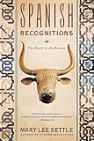 Settle, Mary Lee: Spanish Recognitions: The Roads To The Past Settle, Mary Lee: Spanish Recognitions: The Roads To The Past