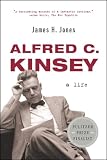 Jones, James H.: Alfred C. Kinsey: A Life
