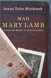 Hitchcock, Susan Tyler: Mad Mary Lamb: Lunacy And Murder in Literary London