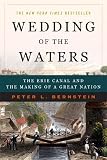 Bernstein, Peter L.: Wedding of the Waters: The Erie Canal And the Making of a Great Nation Bernstein, Peter L.: Wedding of the Waters: The Erie Canal And the Making of a Great Nation