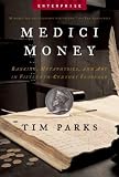 Parks, Tim: Medici Money: Banking, Metaphysics, And Art in Fifteenth-century Florence Parks, Tim: Medici Money: Banking, Metaphysics, And Art in Fifteenth-century Florence