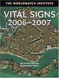 Worldwatch Institute: Vital Signs 2006-2007: The Trends That Are Shaping Our Future Worldwatch Institute: Vital Signs 2006-2007: The Trends That Are Shaping Our Future