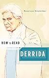 Deutscher, Penelope: How to Read Derrida Deutscher, Penelope: How to Read Derrida