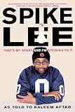Aftab, Kaleem: Spike Lee: That's My Story and I'm Sticking to It Aftab, Kaleem: Spike Lee: That's My Story and I'm Sticking to It