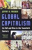 Frieden, Jeffry A.: Global Capitalism: Its Fall and Rise in the Twentieth Century Frieden, Jeffry A.: Global Capitalism: Its Fall and Rise in the Twentieth Century