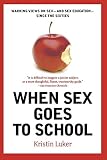 Luker, Kristin: When Sex Goes to School: Warring Views on Sex--and Sex Education--Since the Sixties Luker, Kristin: When Sex Goes to School: Warring Views on Sex--and Sex Education--Since the Sixties