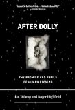 Highfield, Roger: After Dolly: The Promise and Perils of Human Cloning Highfield, Roger: After Dolly: The Promise and Perils of Human Cloning