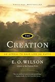 Wilson, E.O.: The Creation: An Appeal to Save Life on Earth Wilson, E.O.: The Creation: An Appeal to Save Life on Earth