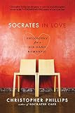 Socrates in Love: Philosophy for a Die-Hard Romantic (0393330672) by Phillips, Christopher Phillips, Christopher: Socrates in Love: Philosophy for a Die-Hard Romantic