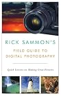 Rick Sammon's Field Guide to Digital Photography: Quick Lessons on Making Great Pictures