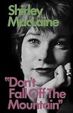 Don't Fall off the Mountain (0393331342) by MacLaine, Shirley MacLaine, Shirley: Don't Fall off the Mountain