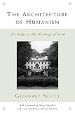 Scott, Geoffrey: The Architecture of Humanism: A Study in the History of Taste Scott, Geoffrey: The Architecture of Humanism: A Study in the History of Taste