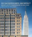 Stuart, John A.: Ely Jacques Kahn, Architect: Beaux-Arts to Modernism in New York