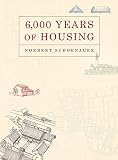 Schoenauer, Norbert: 6,000 Years of Housing