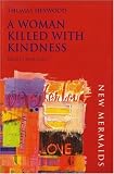 Heywood, Thomas: A Woman Killed with Kindness Heywood, Thomas: A Woman Killed with Kindness