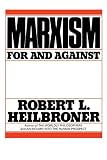 Heilbroner, Robert L.: Marxism: For and Against Heilbroner, Robert L.: Marxism: For and Against