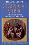 Downs, Philip G.: Classical Music: The Era of Haydn, Mozart, and Beethoven